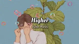Juke Ross - Higher (Lyrics)