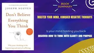 DON&rsquo;T BELIEVE EVERYTHING YOU THINK Book Summary by JOSEPH NGUYEN