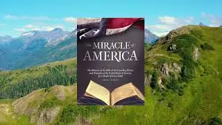 The Miracle of America: How the Bible Shaped America's Founding Principles