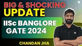 GATE 2024 | Big & shocking Update from IISc Bangalore | Chandan Jha