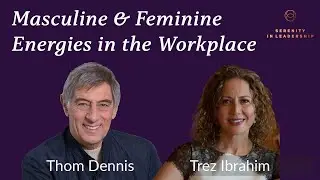 Masculine & Feminine Energies in the Workplace, Trez Ibrahim & Thom Dennis in Conversation