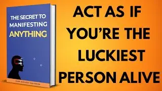ACT AS IF YOU&rsquo;RE THE LUCKIEST PERSON ALIVE&ndash;THE SECRET TO MANIFESTING ANYTHING |  Audiobook
