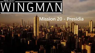 Project Wingman Anniversary playthrough - Mission 20 - Presidia - Hard difficulty