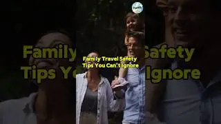 Family Travel Safety Tips You Can&rsquo;t Ignore #travelshorts