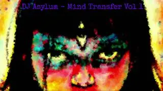 DJ Asylum - Mind Transfer Vol 1 (#Techno #Acid #Trance)
