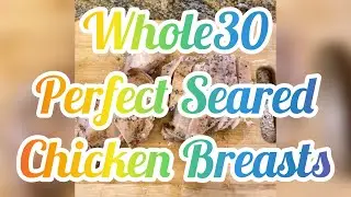 Whole30 Perfect Seared Chicken Breasts