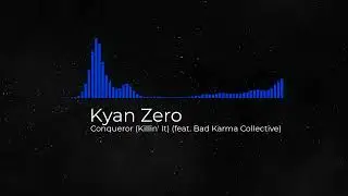 Kyan Zero - Conqueror (Killin' It) (feat. Bad Karma Collective)