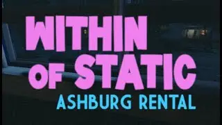 WITHIN OF STATIC | EPISODE 1 | ASHBURG RENTAL