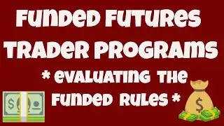 Funded Futures Trader Programs - Evaluating The Funded Rules - Which Is Best?