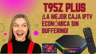 T95Z Plus: el mejor decodificador IPTV asequible para principiantes