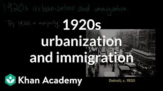 1920s urbanization and immigration | Period 7: 1890-1945 | AP US History | Khan Academy;