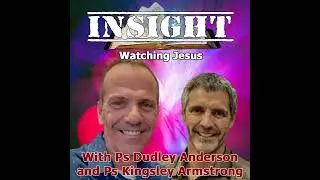 IN#27 INSIGHT with Kingsley Armstrong - Watching Jesus