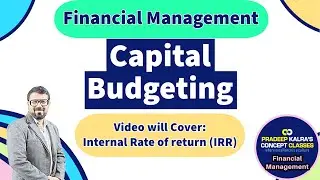 Capital Budgeting | Internal Rate of Return | IRR | CA Pradeep Kalra