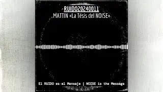 RUIDO20240011: MATTIN &laquo;La T&eacute;sis del NOISE&raquo;