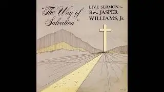 Rev. Jasper Williams Jr - The Way of Salvation