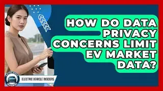 How Do Data Privacy Concerns Limit EV Market Data? - Electric Vehicle Insiders