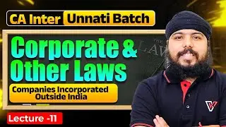 Companies Incorporated Outside India | Corporate & Other Laws | CA Inter Unnati Batch