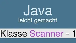 Java Programmieren lernen | Die Klasse Scanner  - 016
