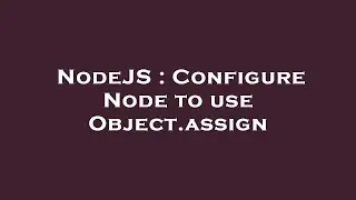 NodeJS : Configure Node to use Object.assign