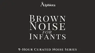 Brown Noise for Infants &ndash; 9 Hour Night Live | Alphiota