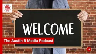The Austin B Media Podcast #1: Welcome!