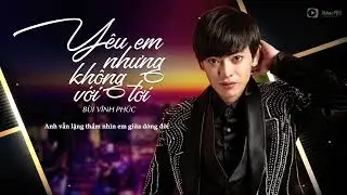 Chỉ l&agrave; một người y&ecirc;u em | Y&ecirc;u Em Nhưng Kh&ocirc;ng Với Tới - B&ugrave;i Vĩnh Ph&uacute;c  | Official Lyrics Video