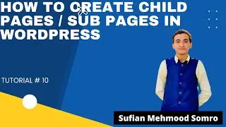 How To Create Child Pages / Sub Pages In WordPress | WordPress Tutorial Series | Tutorial # 10