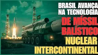 Bomba atômica brasileira: Brasil avança na tecnologia de míssil balístico nuclear intercontinental