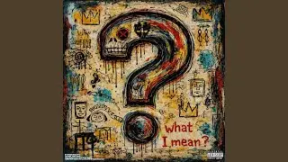 What I Mean?
