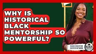 Why Is Historical Black Mentorship So Powerful? - Black Education Success Network