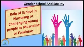 Role of School in Nurturing and Challenging young students as Masculine and Feminine