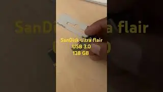 SanDisk ultra flair USB 3.0#128 GB - Unboxing