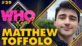 #29: MATTHEW TOFFOLO - WHO KNEW?: A DOCTOR WHO PODCAST