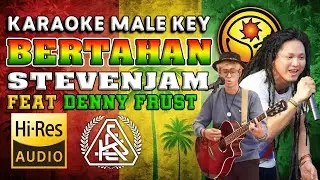 KARAOKE STEVENJAM FT. DENNY FRUST - BERTAHAN || MALE KEY || HQ AUDIO