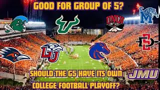 Good For Group Of Five? | Should The G5 Have Its Own College Football Playoff? | Bad For The Game?