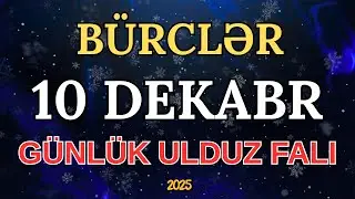 10 Dekabr Günlük Bürclər: Bu Gün Sizi Nələr Gözləyir?
