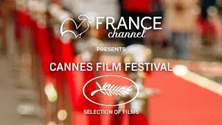 Cannes Film Festival - Selection of Films | France Channel