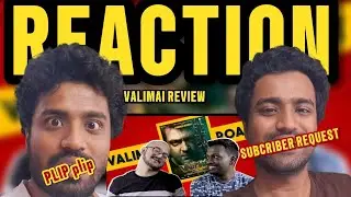 REACTING / VALIMAI ROAST /PLIP PLIP /GURU BHAI / AJITH KUMAR / H VINOTH / REACTION
