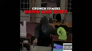 Crunch Tymerz - Down And Dirty (Prod. By Louie On The Beat)