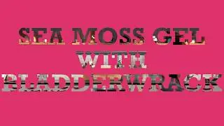 Sea moss Gel with Bladderwrack