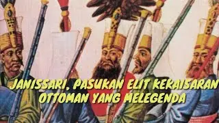 JANISSARI, PASUKAN ELIT KEKAISARAN OTTOMAN YANG MELEGENDA