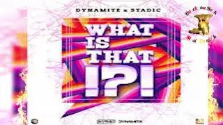 Dynamite x Stadic - What Is That (2018 Trinidad Soca Official Audio)