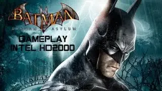 Batman - Arkham Asylum Gameplay [Intel HD 2000 Graphics]
