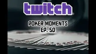 Twitch Poker Moments ep. 50