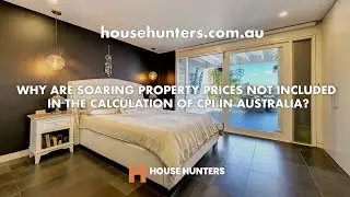 Why Aren&rsquo;t Soaring Property Prices Included in Australia&rsquo;s CPI? - Real Inflation Explained
