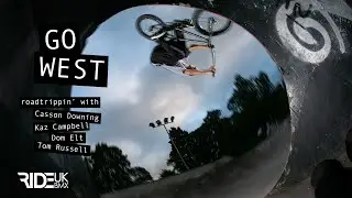 BMX ROADTRIP: GO WEST w/ Casson Downing, Dom Elt, Kaz Campbell & Tom Russell | Ride UK BMX
