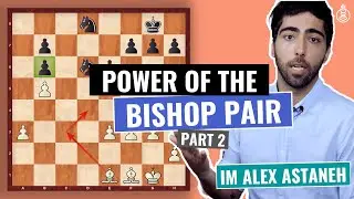 Power of the Bishop Pair - Restricting the Opponents Mobility | Intermediate Level | IM Alex Astaneh