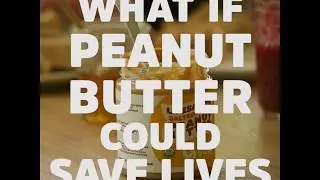 What if Peanut Butter Could Save Lives?