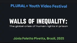Walls of inequality: The global crisis of human rights in prisons - PLURAL+ Youth Video Festival