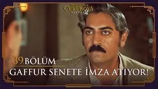 Gaffur senete imza atıyor! - Bir Zamanlar Çukurova 39. Bölüm